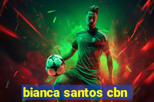 bianca santos cbn
